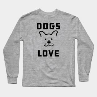 Dogs Love - Love Dogs - Gift For Dog Lovers Long Sleeve T-Shirt